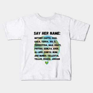 Say her name: Mother Earth, Gaia, Terra.... Kids T-Shirt